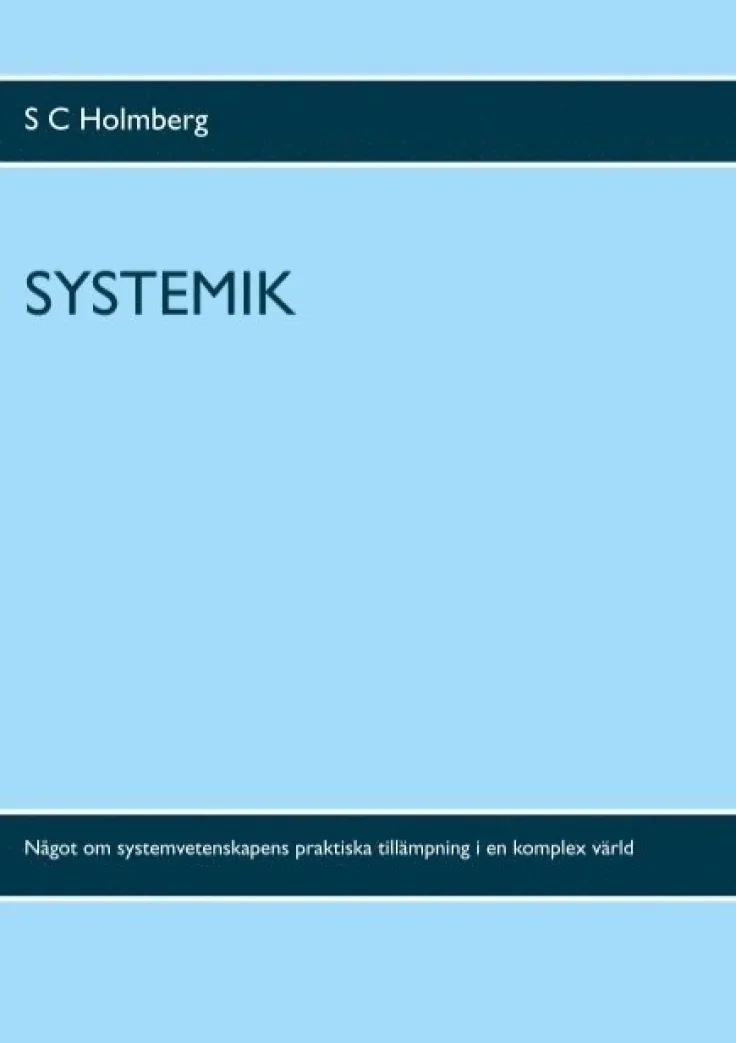 Systemik: Något om systemvetenskapens praktiska tillämpning i en komplex värld