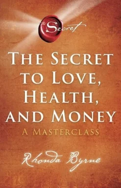 The Secret to Love, Health, and Money: A Masterclass