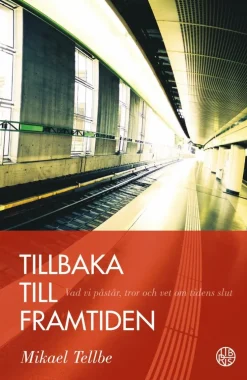 Tillbaka till framtiden : vad vi påstår, tror och vet om tidens slut