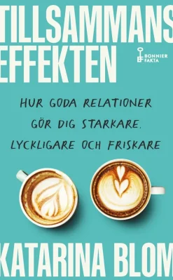 Tillsammans-effekten : hur goda relationer gör dig starkare, lyckligare och friskare
