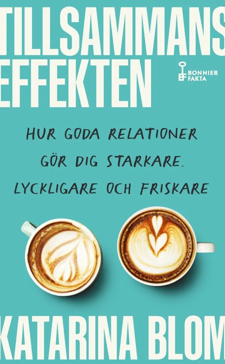 Tillsammans-effekten : hur goda relationer gör dig starkare, lyckligare och friskare