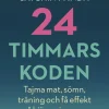 24-timmarskoden : hur tajming av mat, sömn och träning ger effekter på hjärna, immunförsvar och vikt