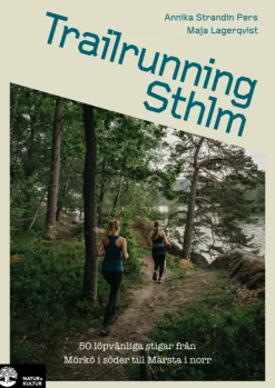 Trailrunning Sthlm : 50 löpvänliga stigar från Mörkö i söder till Märsta i norr