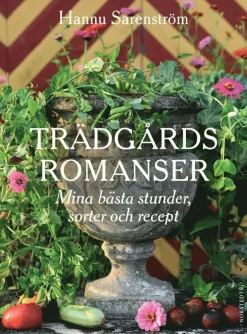 Trädgårdsromanser : mina bästa stunder, sorter och recept