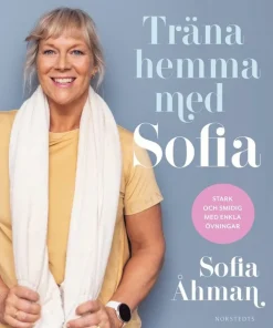 Träna hemma med Sofia : stark och smidig med enkla övningar