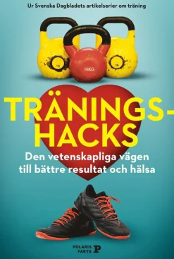 Träningshacks : den vetenskapliga vägen till bättre resultat och hälsa