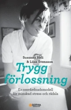 Trygg förlossning : en omvårdnadsmodell för minskad stress och rädsla