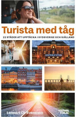Turista med tåg : 22 städer att upptäcka i Sydsverige