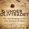 Under olivträdet : om våra hungriga jordar från Toscana till Skåne