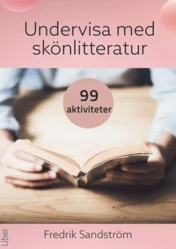 Undervisa med skönlitteratur : 99 aktiviteter