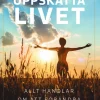Uppskatta livet : allt handlar om att förändra sitt tankesätt