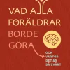 Vad alla föräldrar borde göra : och varför det är så svårt