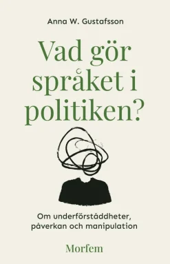 Vad gör språket i politiken? : om underförståddheter, påverkan och manipulation