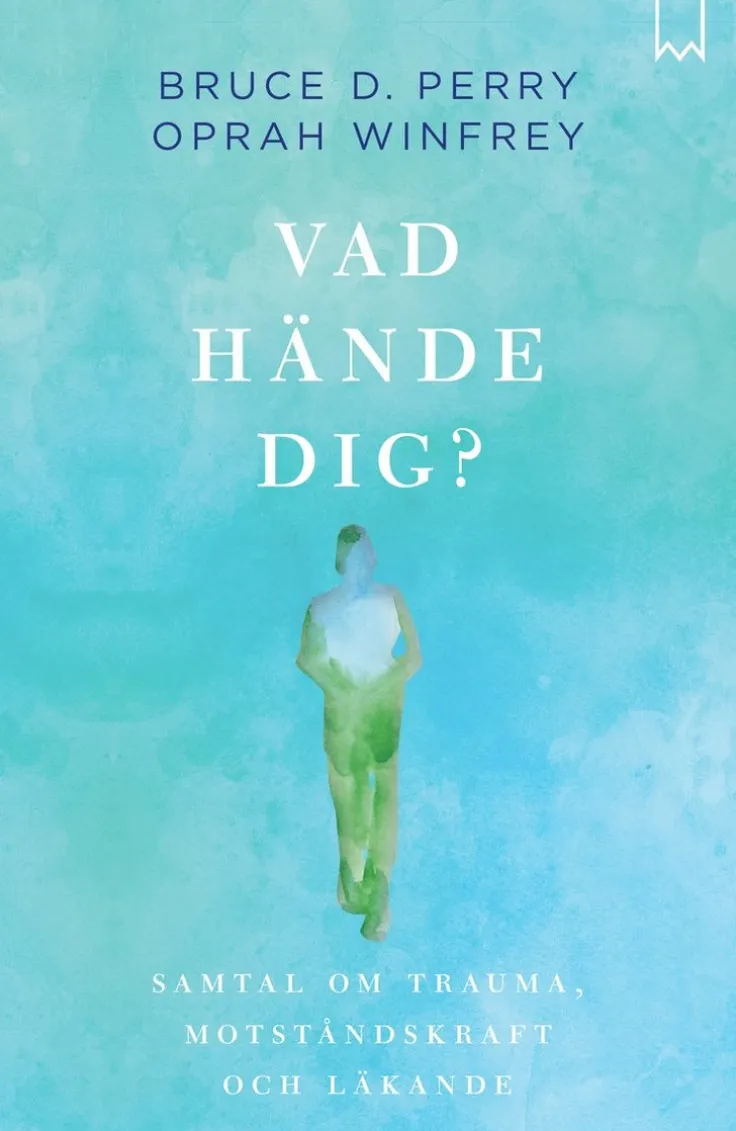 Vad hände dig? : samtal om trauma, motståndskraft och läkande