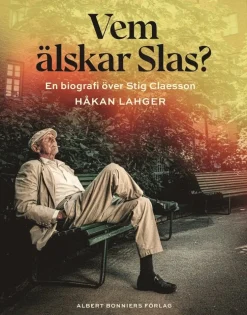 Vem älskar Slas? : En biografi över Stig Claesson