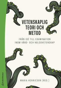 Vetenskaplig teori och metod : från idé till examination inom vård- och hälsovetenskap