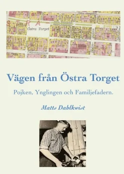 Vägen till Östra torget : pojken, ynglingen och familjefadern
