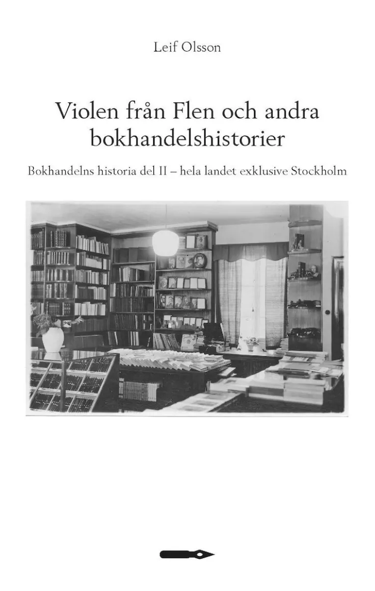 Violen från Flen och andra bokhandelshistorier. Bokhandelns historia del II - hela landet exklusive Stockholm
