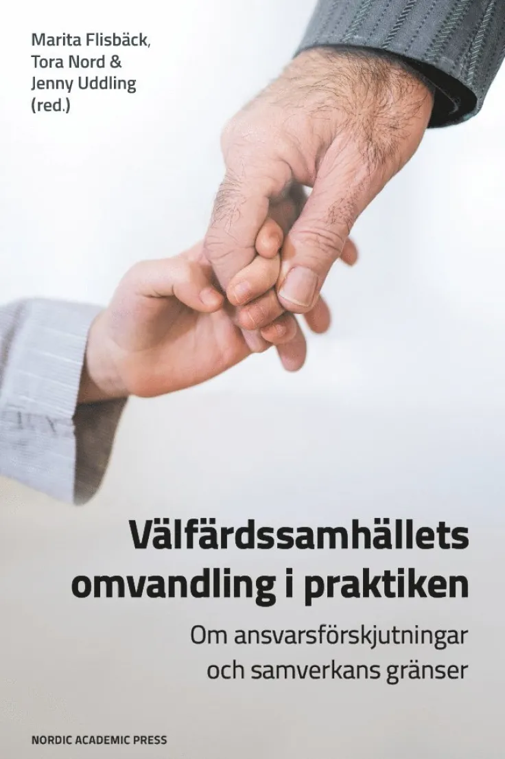 Välfärdssamhällets omvandling i praktiken : om ansvarsförskjutningar och samverkans gränser