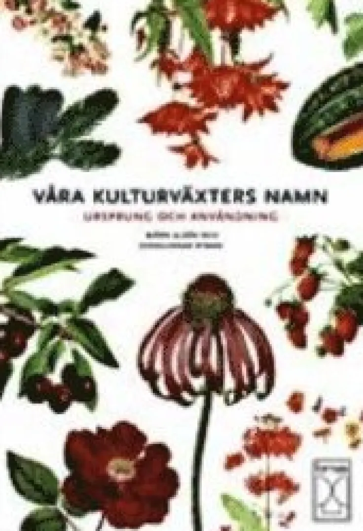 Våra kulturväxters namn : ursprung och användning