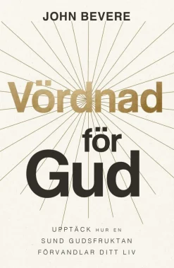 Vördnad för Gud : upptäck hur en sund gudsfruktan förvandlar ditt liv