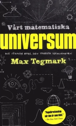 Vårt matematiska universum : mitt sökande efter den yttersta verkligheten